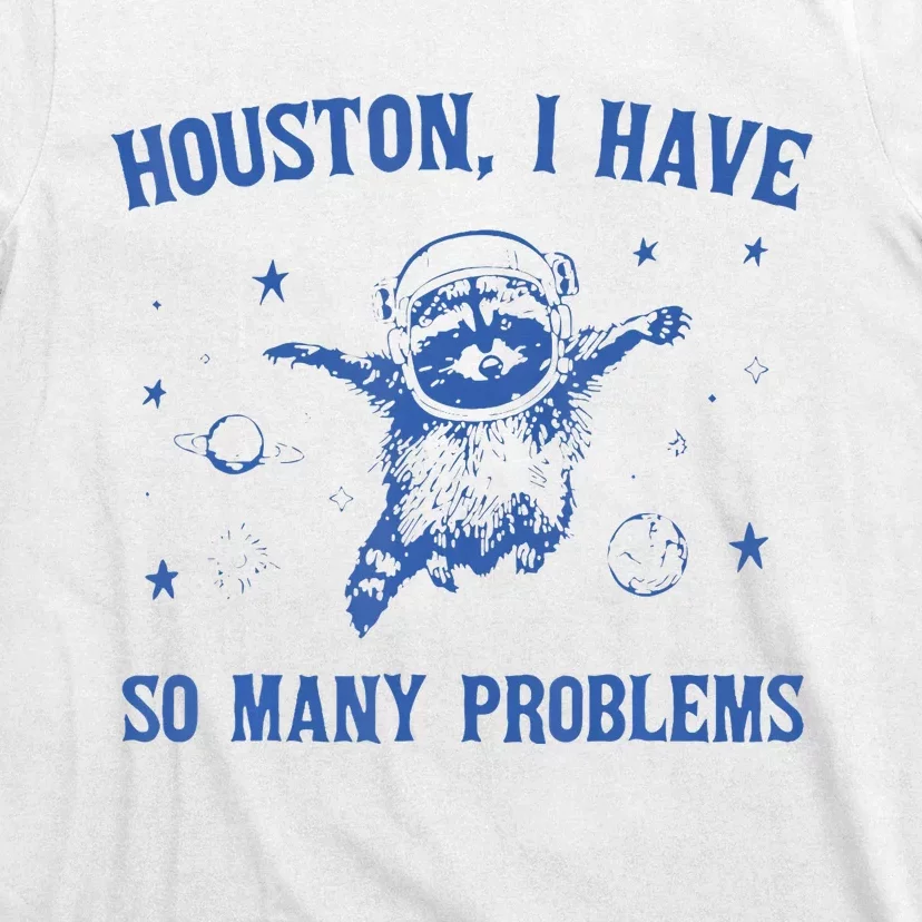 Houston I Have So Many Problems Funny Raccon T-Shirt