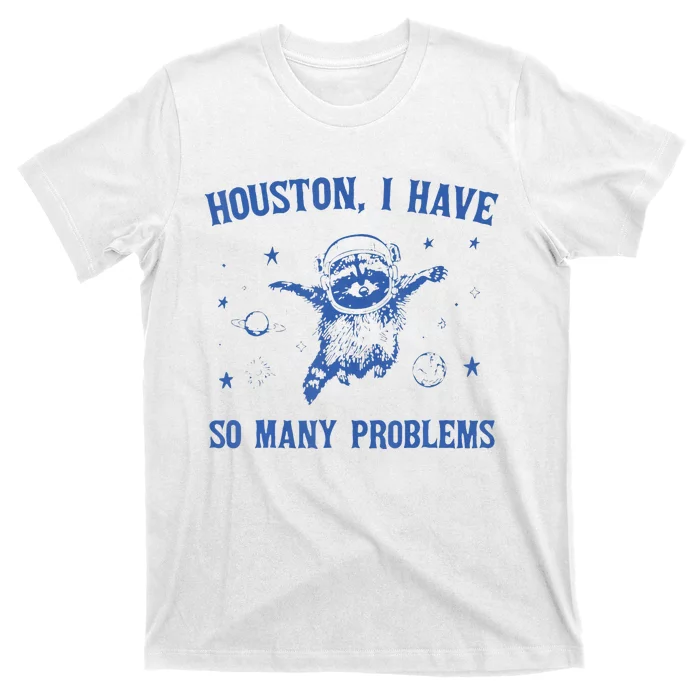 Houston I Have So Many Problems Funny Raccon T-Shirt