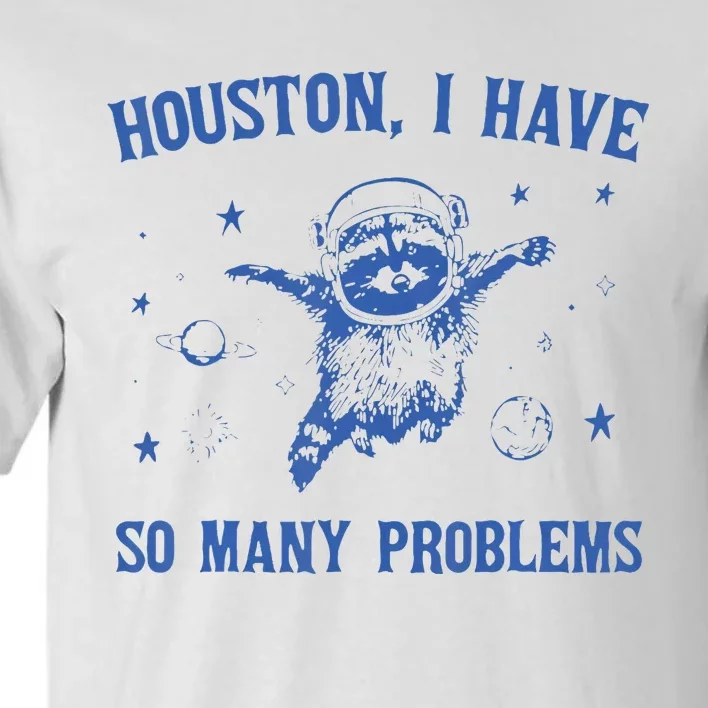 Houston I Have So Many Problems Funny Raccon Tall T-Shirt