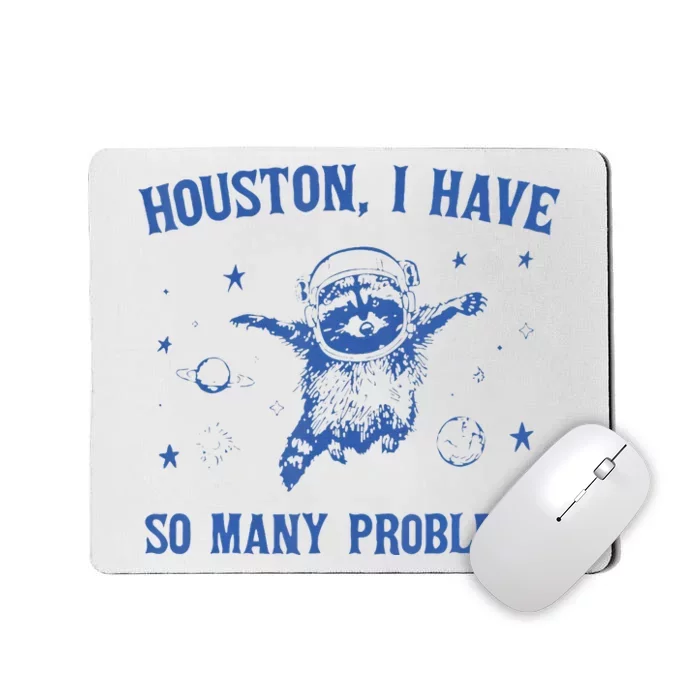 Houston I Have So Many Problems Funny Raccon Mousepad