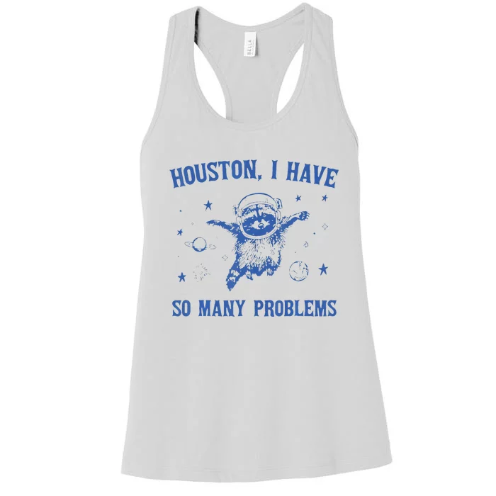 Houston I Have So Many Problems Funny Raccon Women's Racerback Tank