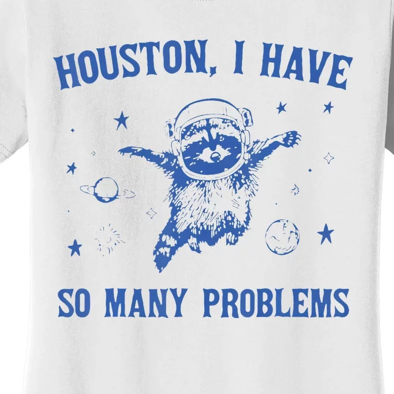 Houston I Have So Many Problems Funny Raccon Women's T-Shirt