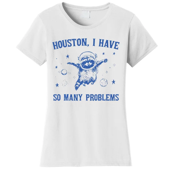 Houston I Have So Many Problems Funny Raccon Women's T-Shirt