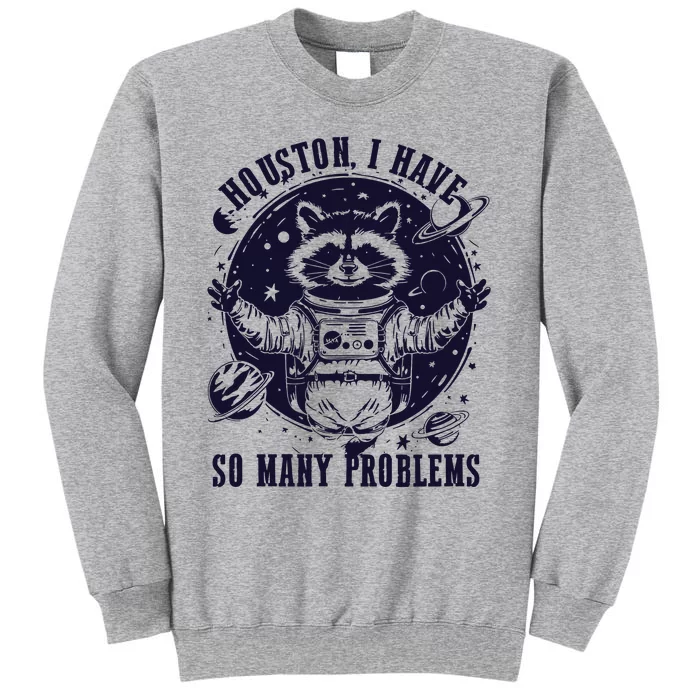 Houston I Have So Many Problems Funny Raccoon In Space Vintage Tall Sweatshirt