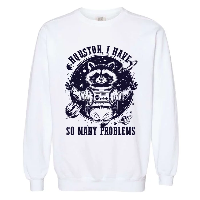 Houston I Have So Many Problems Funny Raccoon In Space Vintage Garment-Dyed Sweatshirt