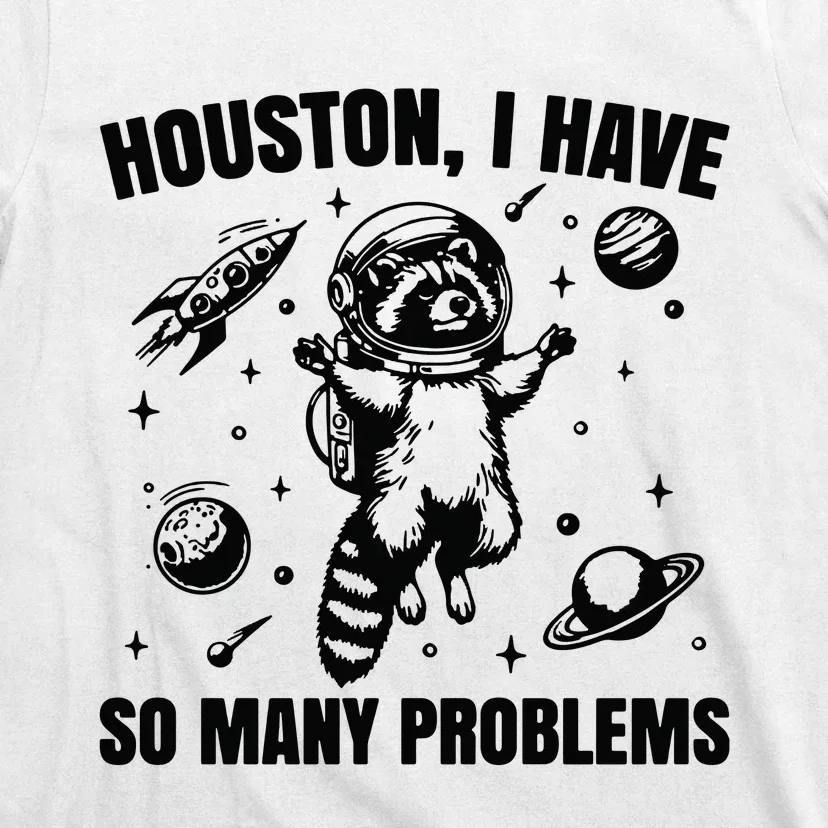 Houston I Have So Many Problems T-Shirt