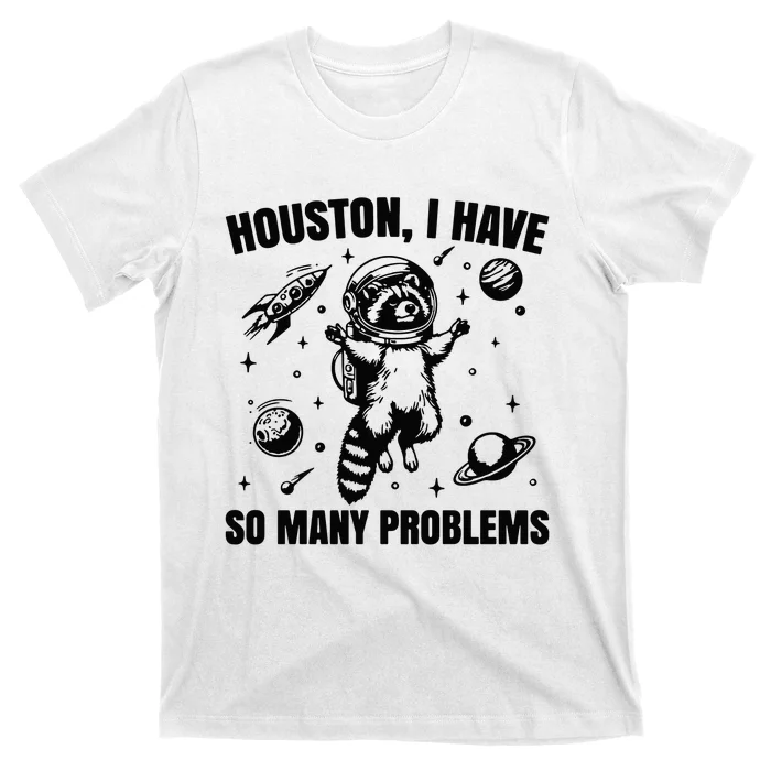 Houston I Have So Many Problems T-Shirt