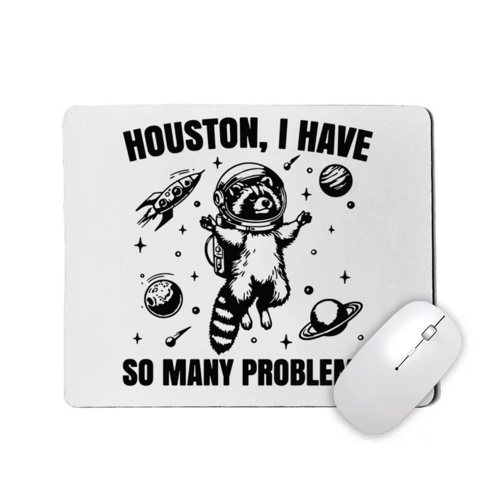 Houston I Have So Many Problems Mousepad