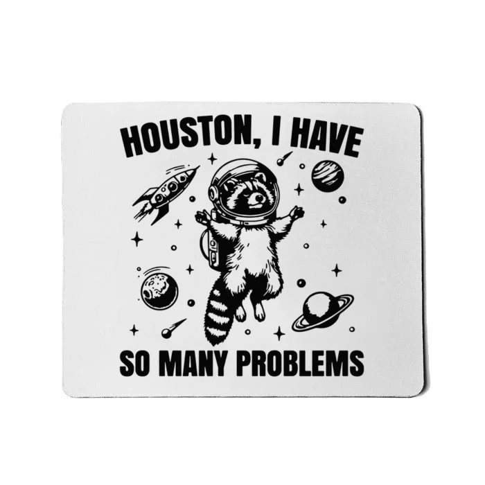 Houston I Have So Many Problems Mousepad