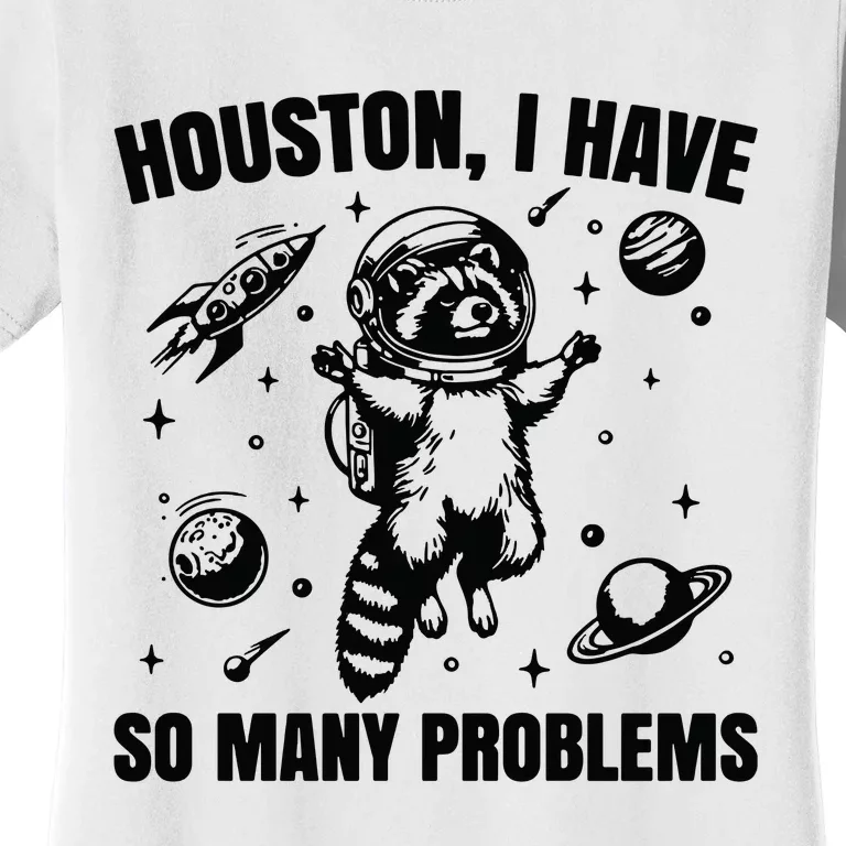 Houston I Have So Many Problems Women's T-Shirt