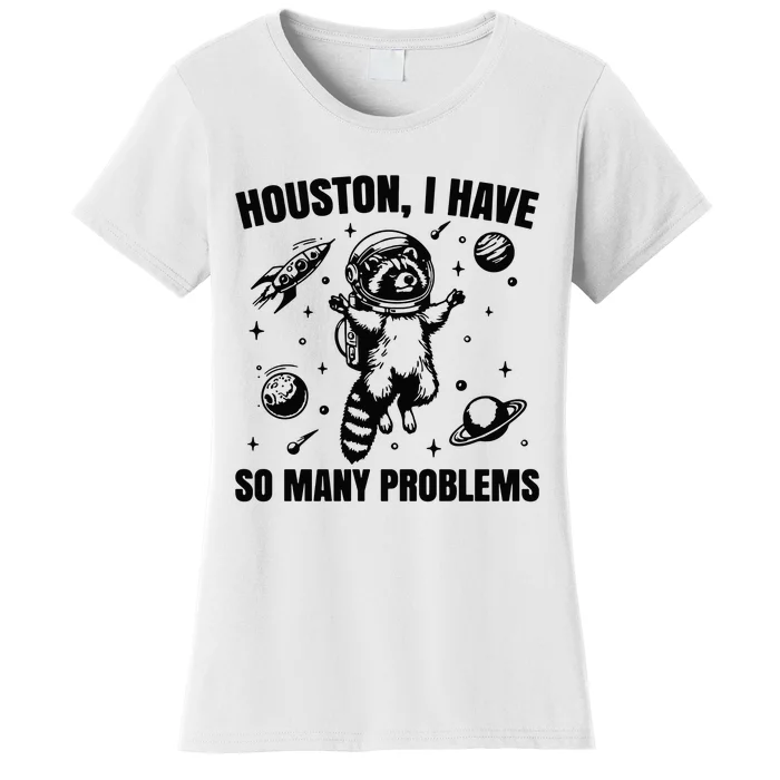 Houston I Have So Many Problems Women's T-Shirt