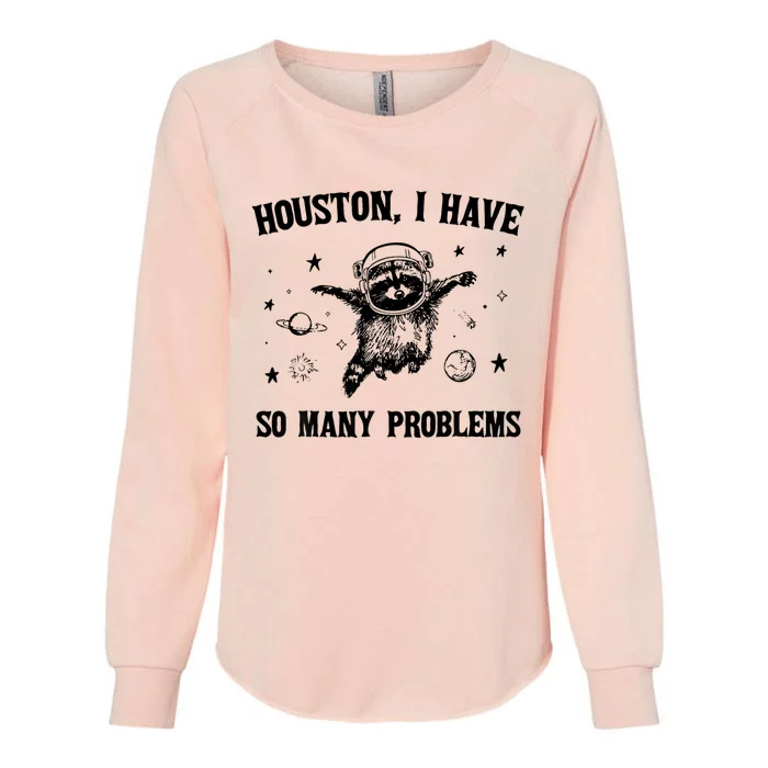 Houston  I Have So Many Problems Raccoon In Space Retro Womens California Wash Sweatshirt