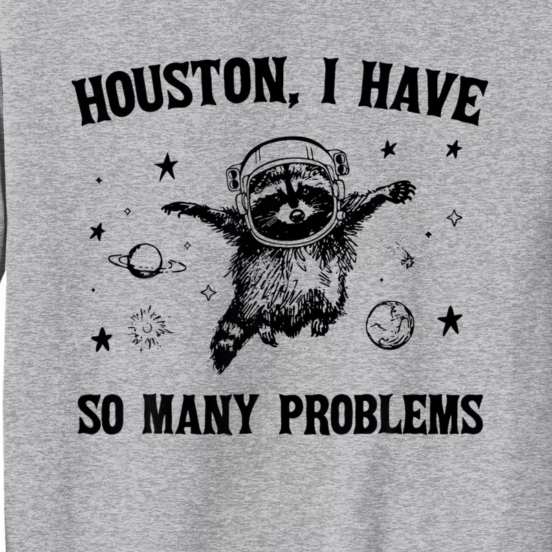 Houston  I Have So Many Problems Raccoon In Space Retro Tall Sweatshirt