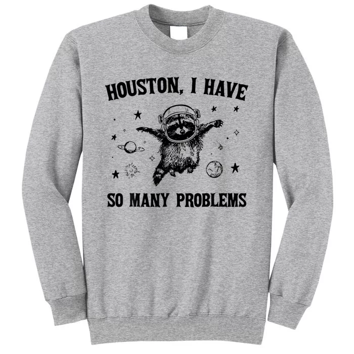 Houston  I Have So Many Problems Raccoon In Space Retro Tall Sweatshirt