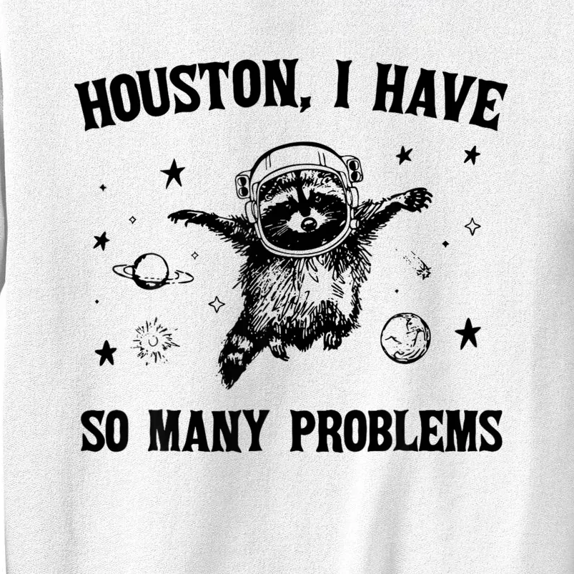 Houston  I Have So Many Problems Raccoon In Space Retro Sweatshirt