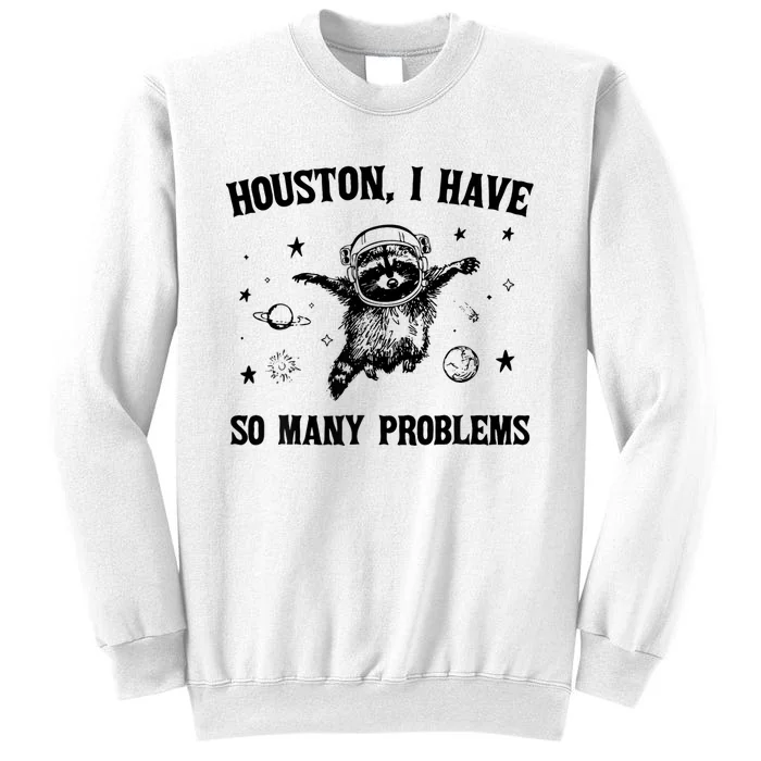 Houston  I Have So Many Problems Raccoon In Space Retro Sweatshirt