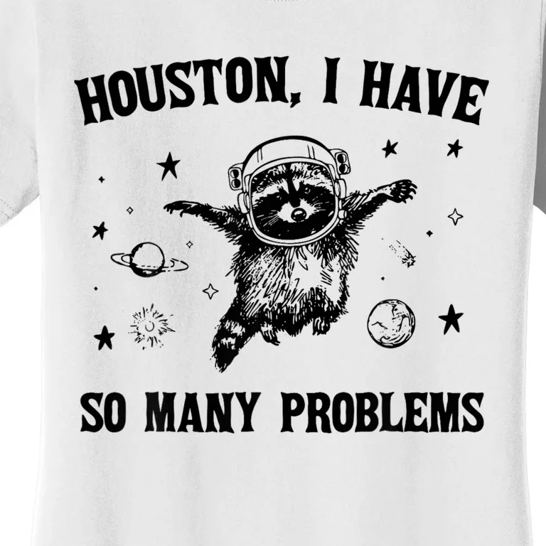 Houston  I Have So Many Problems Raccoon In Space Retro Women's T-Shirt