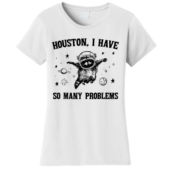 Houston  I Have So Many Problems Raccoon In Space Retro Women's T-Shirt