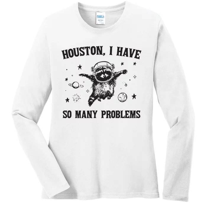 Houston I Have So Many Problems Ladies Long Sleeve Shirt