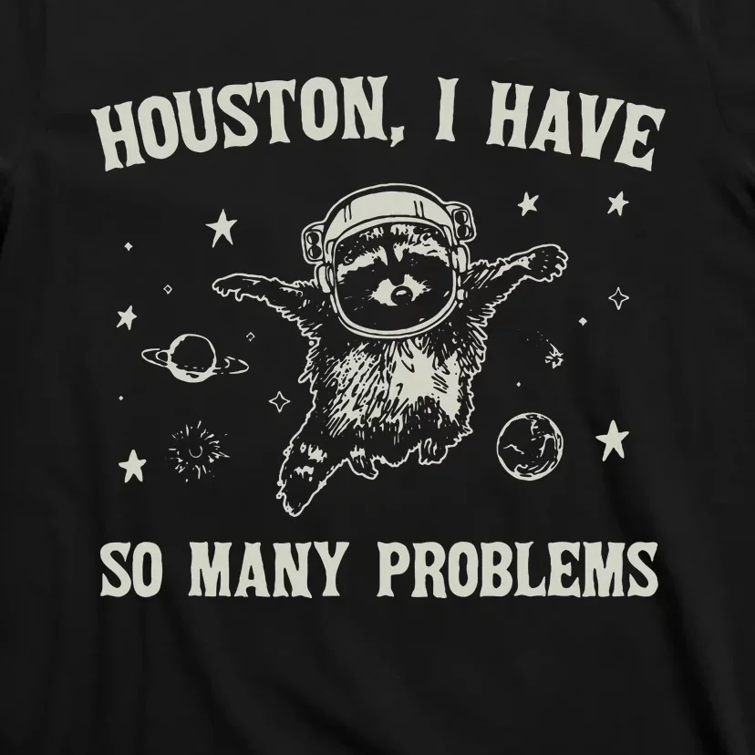 Houston I Have So Many Problems T-Shirt