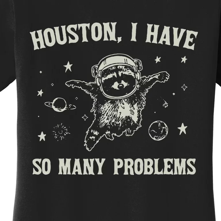 Houston I Have So Many Problems Women's T-Shirt