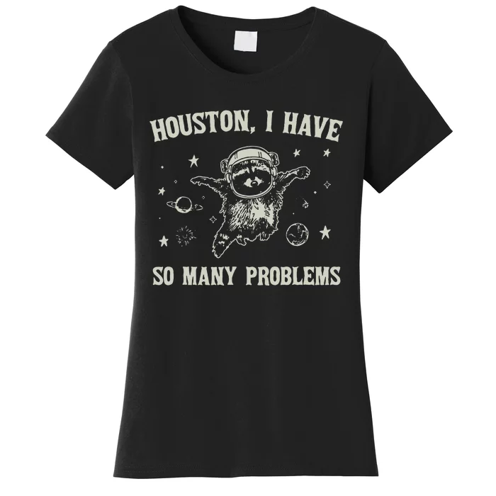 Houston I Have So Many Problems Women's T-Shirt