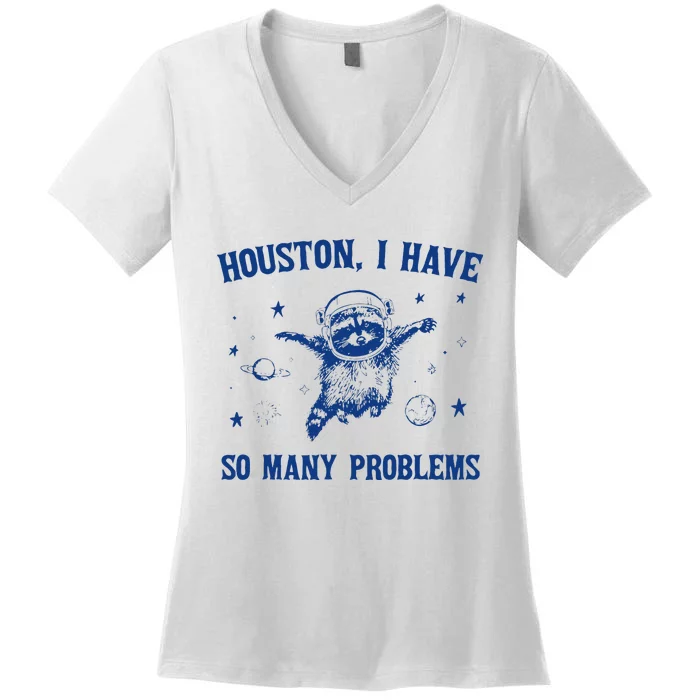 Houston I Have So Many Problems Funny Raccoon In Space Women's V-Neck T-Shirt