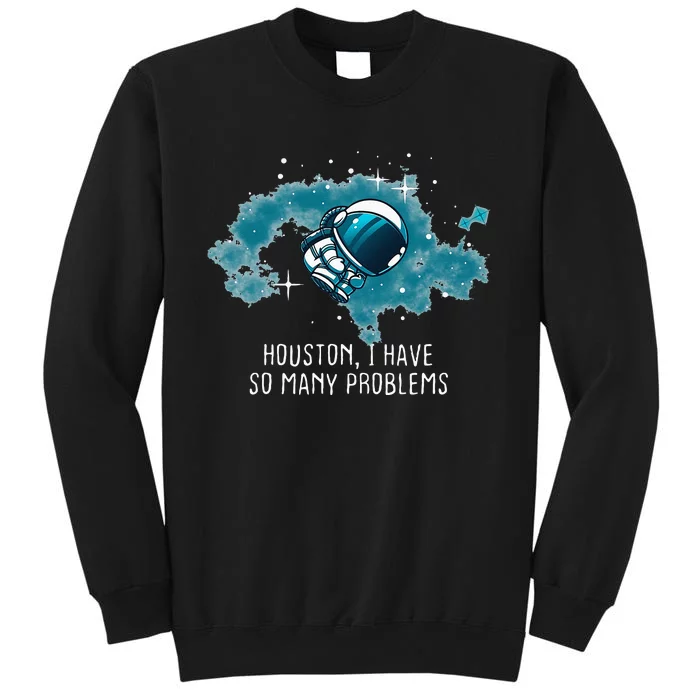 Houston I Have So Many Problems Funny Astronauts Tall Sweatshirt