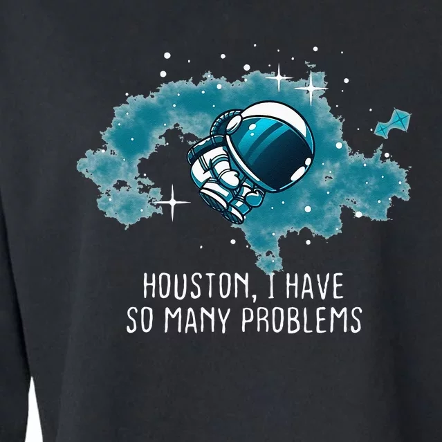 Houston I Have So Many Problems Funny Astronauts Cropped Pullover Crew