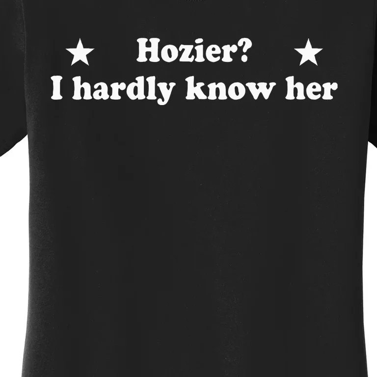 Hozier I Hardly Know Her Women's T-Shirt