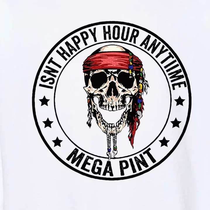 Hearsay Isnt Happy Hour Anytime Mega Pint Garment-Dyed Sweatshirt