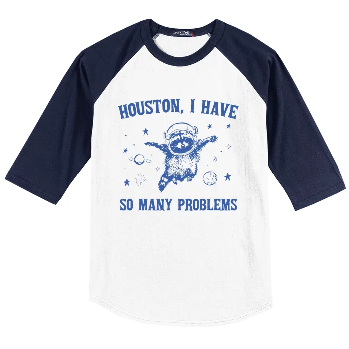 Houston I Have So Many Problems Funny Raccon Baseball Sleeve Shirt