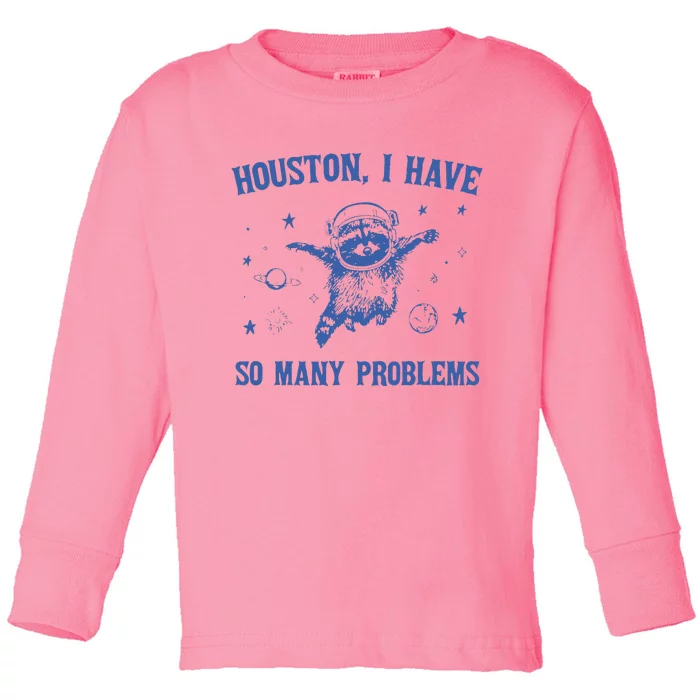 Houston I Have So Many Problems Funny Raccon Toddler Long Sleeve Shirt