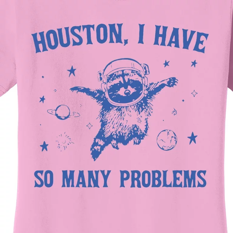 Houston I Have So Many Problems Funny Raccon Women's T-Shirt