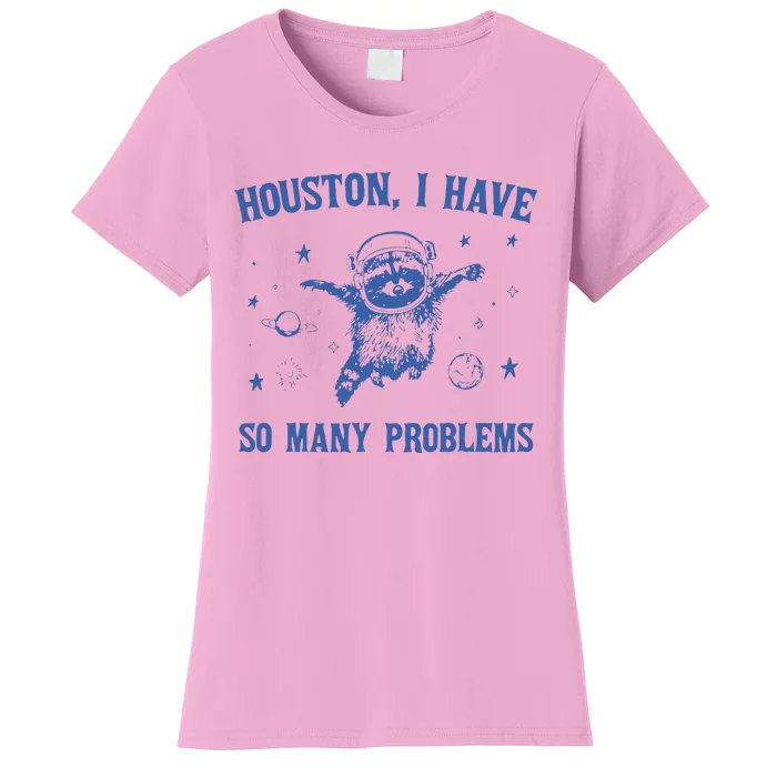 Houston I Have So Many Problems Funny Raccon Women's T-Shirt