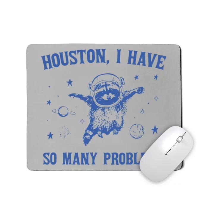 Houston I Have So Many Problems Funny Raccon Mousepad