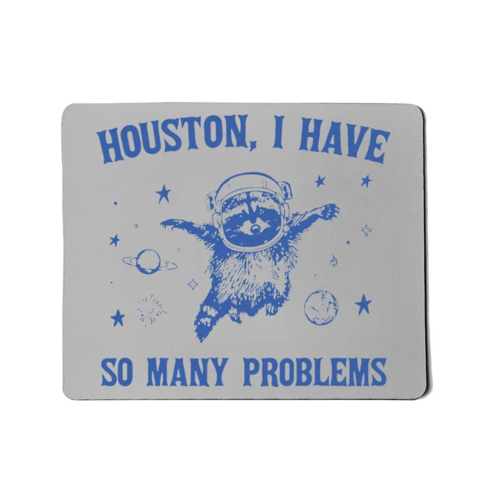 Houston I Have So Many Problems Funny Raccon Mousepad