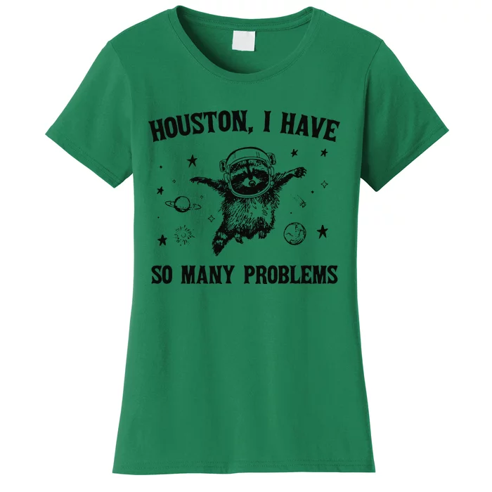 Houston I Have So Many Problems Women's T-Shirt