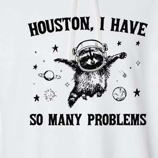 Houston I Have So Many Problems Garment-Dyed Fleece Hoodie