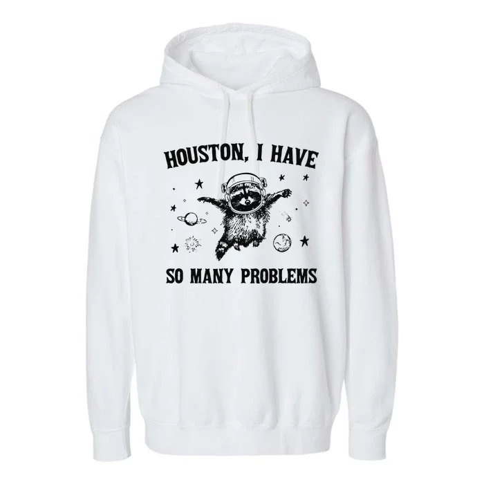 Houston I Have So Many Problems Garment-Dyed Fleece Hoodie