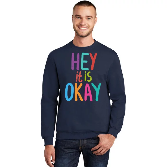 Hey It Is Okay Colorful Tall Sweatshirt