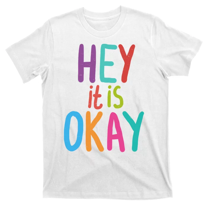 Hey It Is Okay Colorful T-Shirt