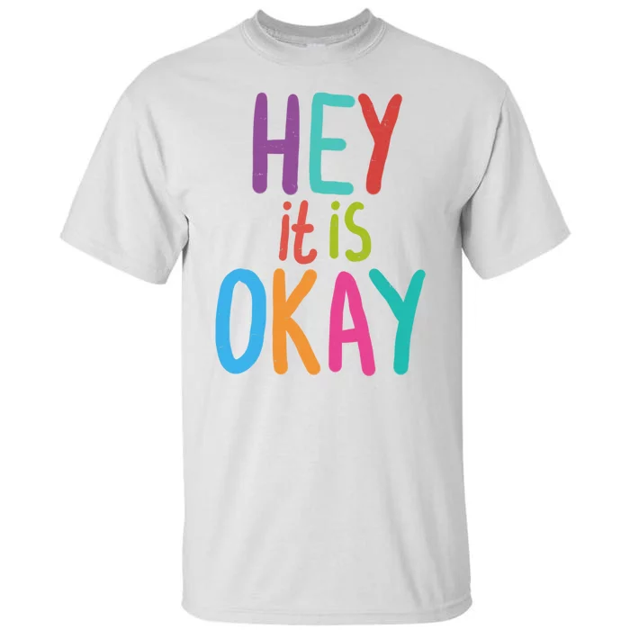 Hey It Is Okay Colorful Tall T-Shirt