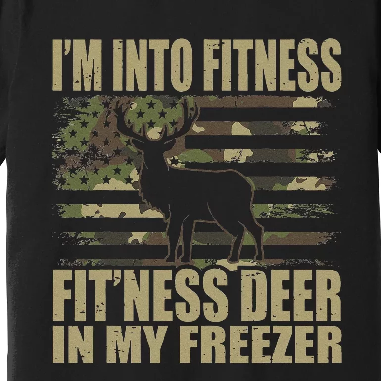 Hunting Im Into Fitness Fitness Deer In My Freezer Premium T-Shirt