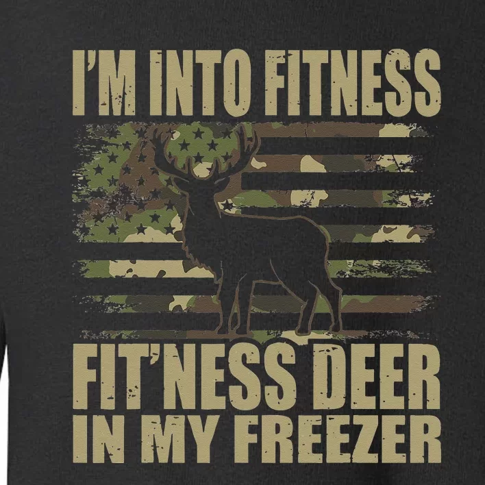 Hunting Im Into Fitness Fitness Deer In My Freezer Toddler Sweatshirt