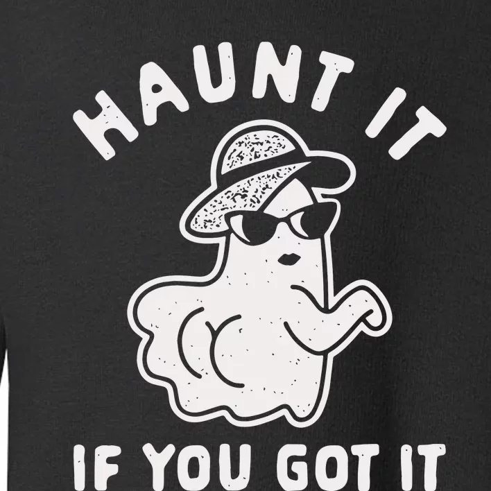 Haunt It If You Got It Toddler Sweatshirt