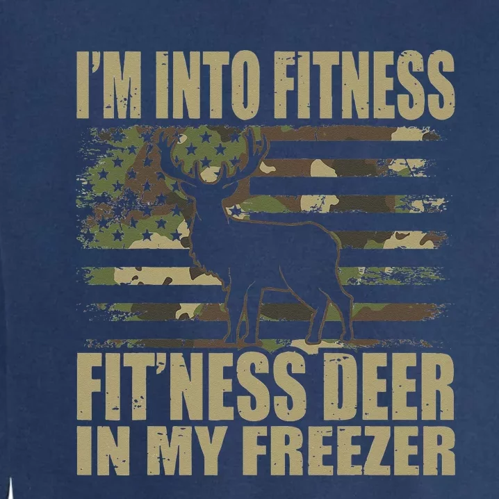 Hunting Im Into Fitness Fitness Deer In My Freezer Garment-Dyed Sweatshirt