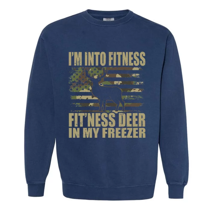 Hunting Im Into Fitness Fitness Deer In My Freezer Garment-Dyed Sweatshirt