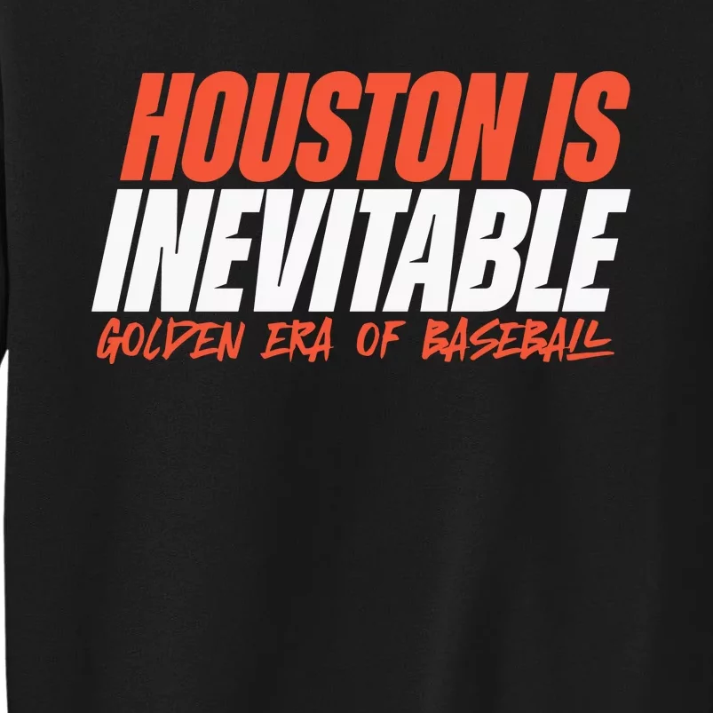 Houston Is Inevitable Golden Era Of Baseball Tall Sweatshirt