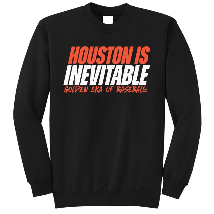 Houston Is Inevitable Golden Era Of Baseball Tall Sweatshirt